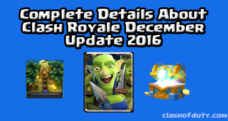 Clash Royale December Update 2016 Complete Details About it