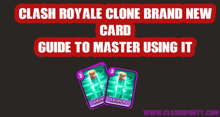 Clash Royale Clone Card Learn it Right Now - Full Guide 