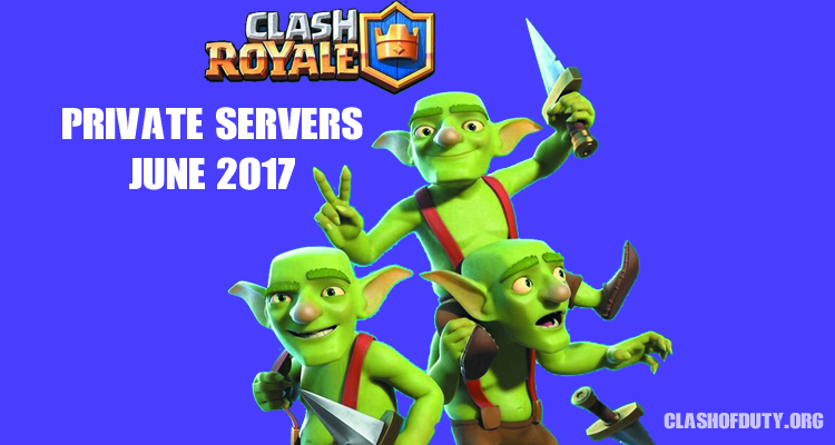 Clash Royale Private Servers June 2017 (Android & iOS)